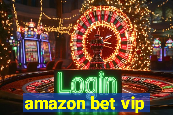 amazon bet vip